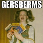 Ermahgerd! Gersberms Mah Fravrit Berks!